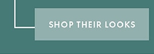 SHOP THEIR LOOKS