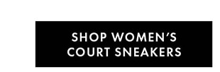 SHOP WOMEN’S COURT SNEAKERS