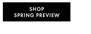 SHOP SPRING PREVIEW