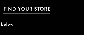 FIND YOUR STORE