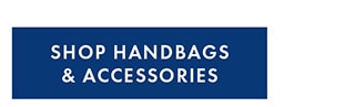 SHOP HANDBAGS & ACCESSORIES