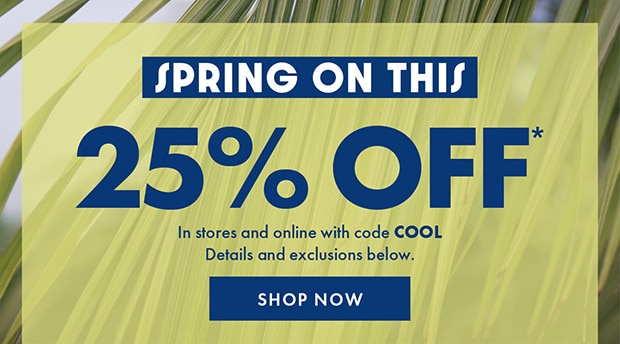 SPRING ON THIS 25% OFF* with code COOL | SHOP NOW