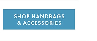 SHOP HANDBAGS & ACCESSORIES