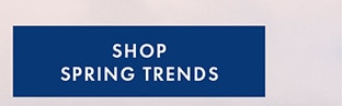 SHOP SPRING TRENDS