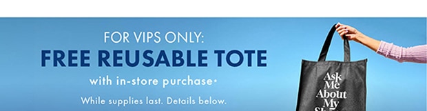 FOR VIPS ONLY: FREE REUSABLE TOTE