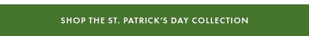 SHOP THE ST. PATRICK’S DAY COLLECTION