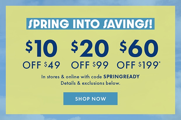 $10 OFF $49 | $20 OFF $99 | $60 OFF $199 with code SPRINGREADY | SHOP NOW