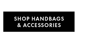 SHOP HANDBAGS & ACCESSORIES