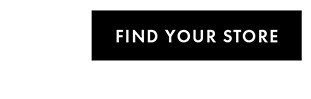 FIND YOUR STORE