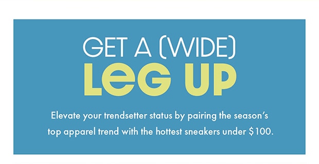 GET A (WIDE) LEG UP