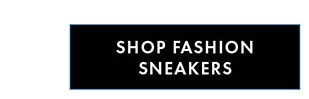 SHOP FASHION SNEAKERS