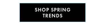 SHOP SPRING TRENDS