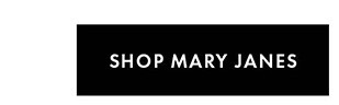 SHOP MARY JANES