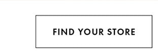 FIND YOUR STORE