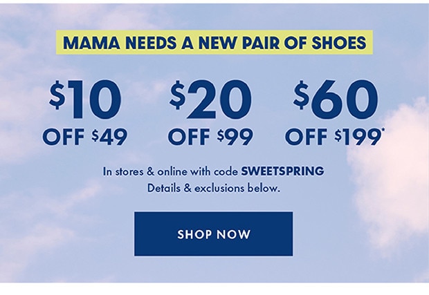 $10 OFF $49 | $20 OFF $ 99 | $60 OFF $199* - SHOP NOW