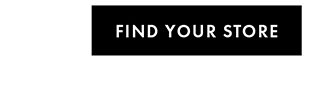 FIND YOUR STORE