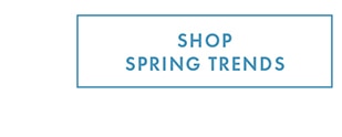 SHOP SPRING TRENDS