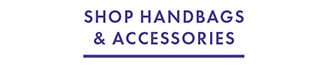 SHOP HANDBAGS & ACCESSORIES